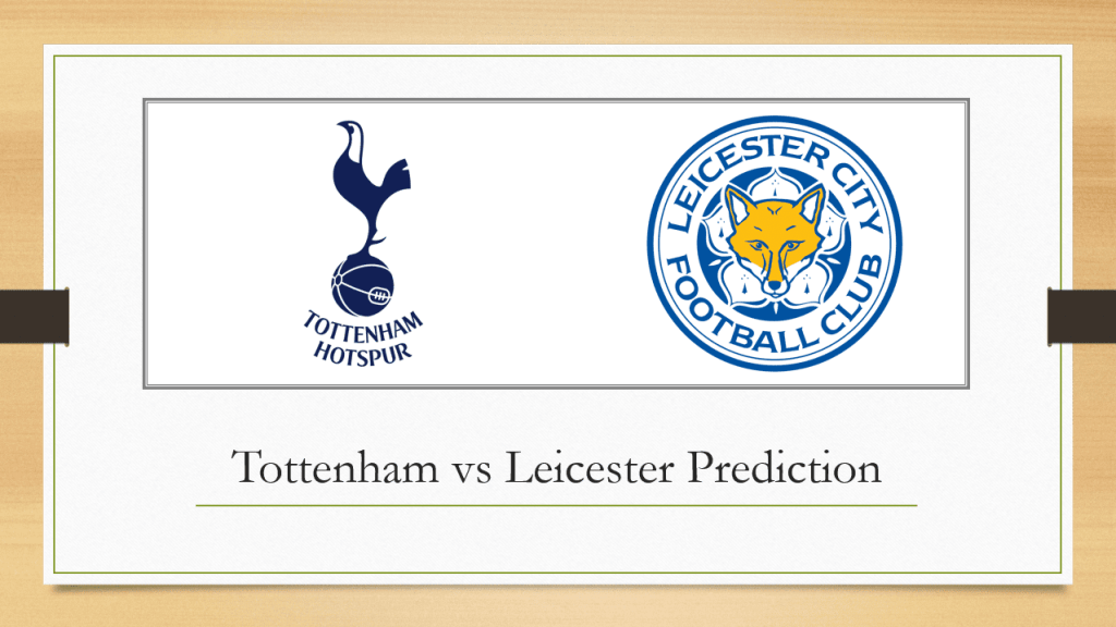 Tottenham vs Leicester Prediction and Betting Odds