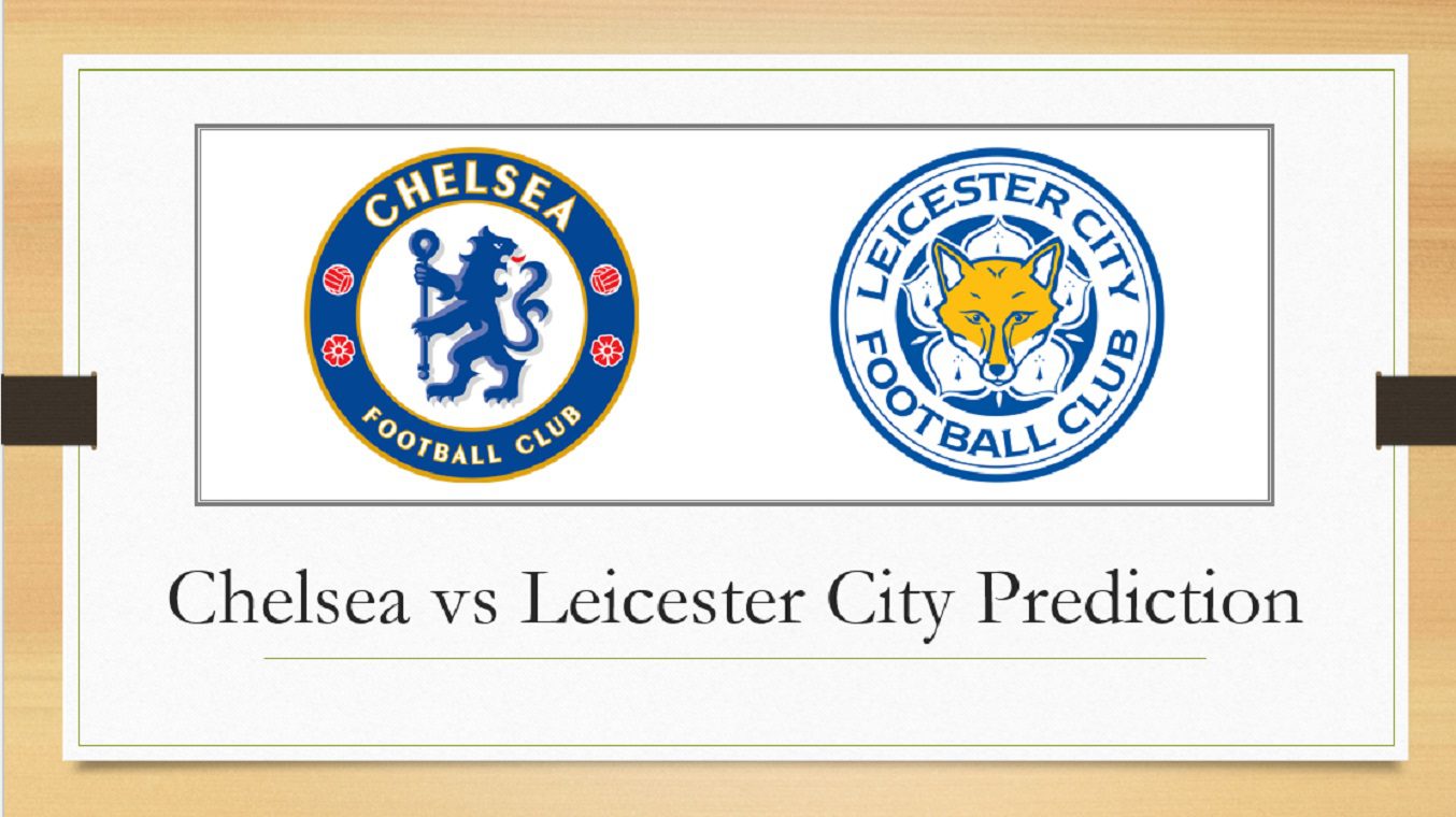 Chelsea vs Leicester Prediction and Betting Odds