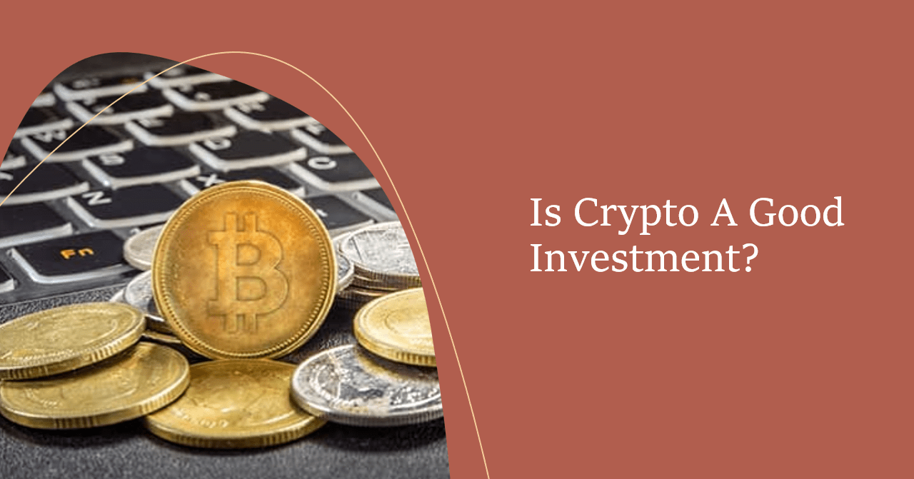 Is Crypto A Good Investment?