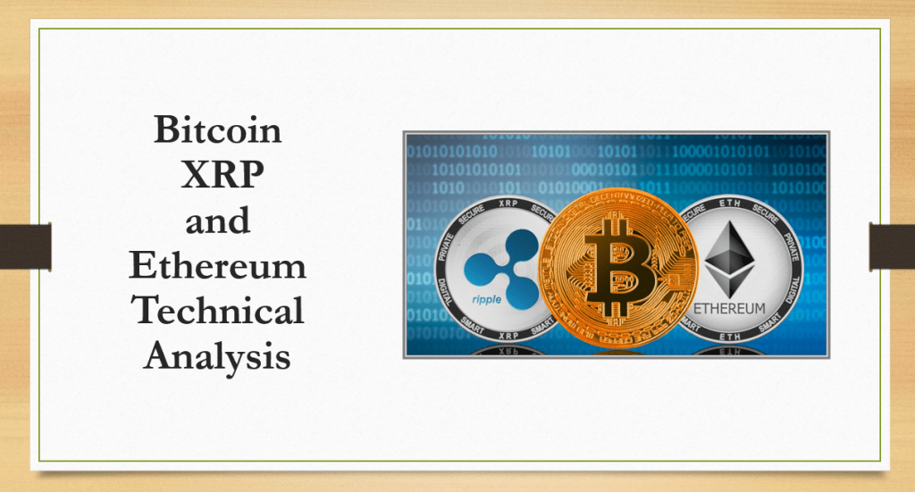 Bitcoin XRP and Ethereum Technical Analysis