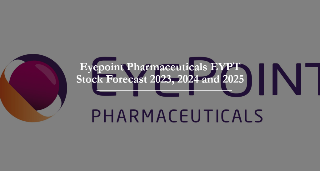 Eyepoint Pharmaceuticals EYPT Stock Forecast 2023, 2024 and 2025